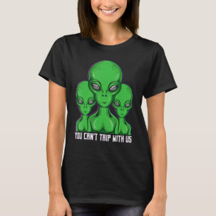 Aliens Du kannst nicht mit uns stolpern Sarkasti T-Shirt