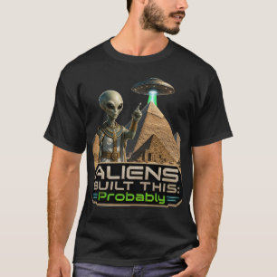 Aliens haben dies wahrscheinlich gebaut alte Ägyp T-Shirt