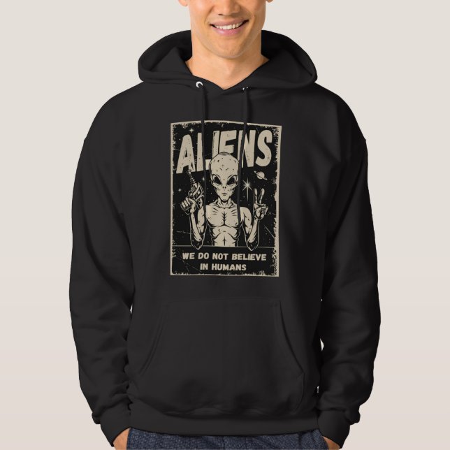 Aliens We Do Not Believe In Humans Hoodie (Vorderseite)
