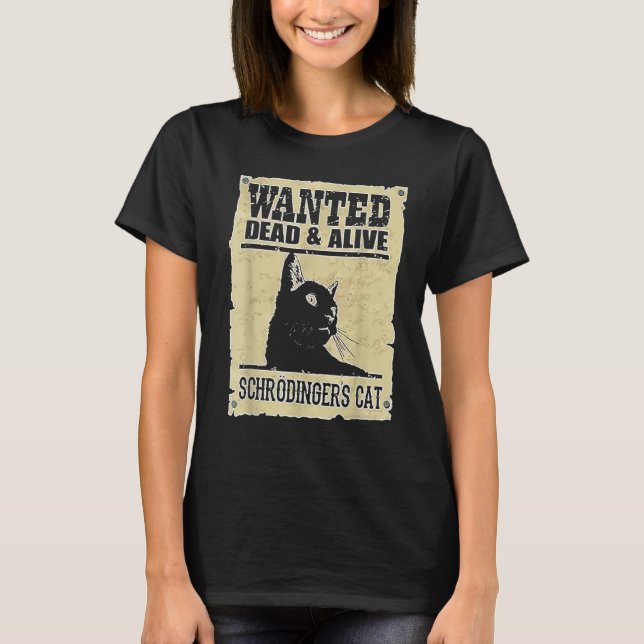 Alive Schrodinger's Cat Wanted Dead T-Shirt (Vorderseite)