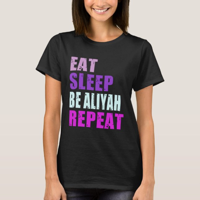 Aliyah Eat Sleep Be Repeat Aliyah T-Shirt (Vorderseite)