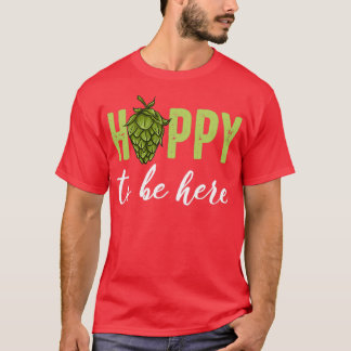 Alkohol Hoppy zu sein hier Funny Pun Bier Geschenk T-Shirt