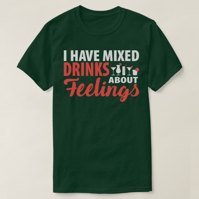Alkohol Ich habe gemischte Getränke über Gefühle l T-Shirt (Design vorne)