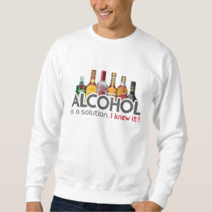 Alkohol ist eine Lösung Sweatshirt