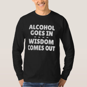 Alkohol kommt langsam heraus T-Shirt