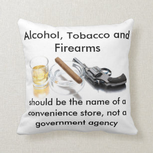 Alkohol, Tabak und Feuerwaffen Kissen