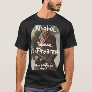 ALKOHOL TOBACCO & FIREARMS, DIE CHIPS BRINGEN T-Shirt
