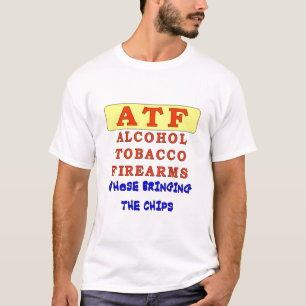 ALKOHOL TOBACCO FIREARS T-Shirt