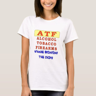 ALKOHOL TOBACCO FIREARS T-Shirt