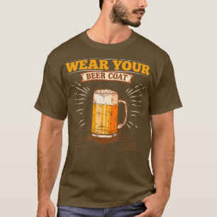 Alkohol Tragen Sie Ihren Biermantel Lustige Männer T-Shirt