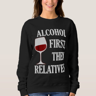 Alkohol zuerst dann Verwandte Funny Christmas Wein Sweatshirt