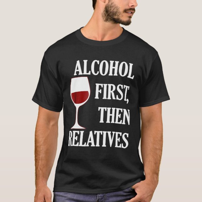 Alkohol zuerst dann Verwandte Funny Christmas Wein T-Shirt (Vorderseite)