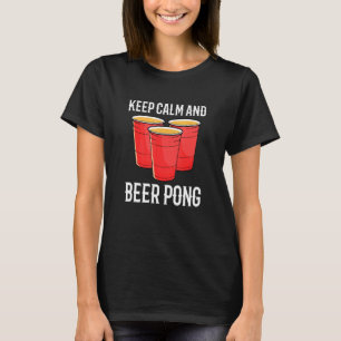 Alkoholspiele für Party Behielt Ruhe und Bierpong T-Shirt
