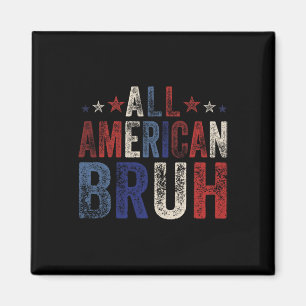 All American Bruh 4. Juli Boys Patriotic USA W Magnet
