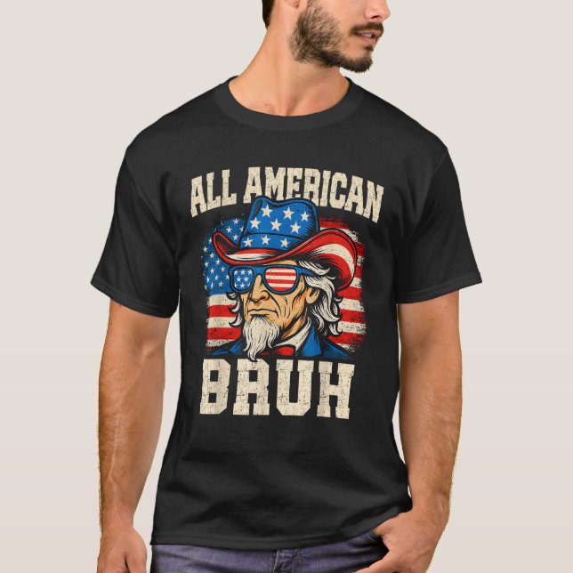All American Bruh Uncle Sam Funny 4. Juli Männer T-Shirt (Vorderseite)