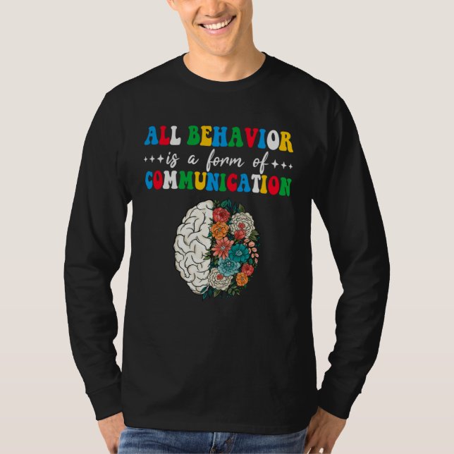 All Behavior Is A Form Of Communication Aba Therap T-Shirt (Vorderseite)
