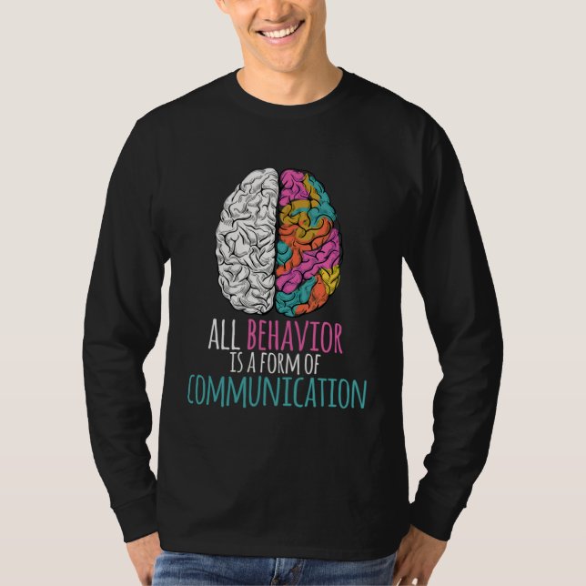 All Behavior Is A Form Of Communication Aba Therap T-Shirt (Vorderseite)