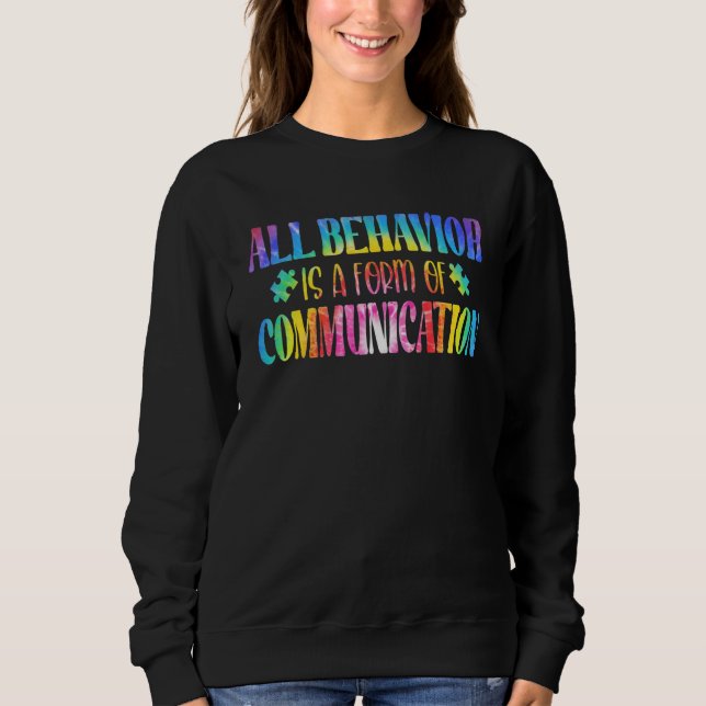 All Behavior Is A Form Of Communication Autism Awa Sweatshirt (Vorderseite)