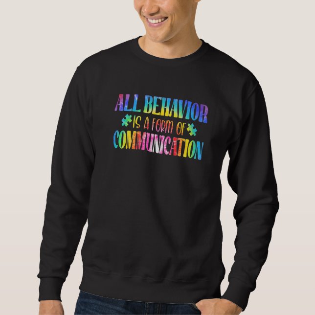 All Behavior Is A Form Of Communication Autism Awa Sweatshirt (Vorderseite)