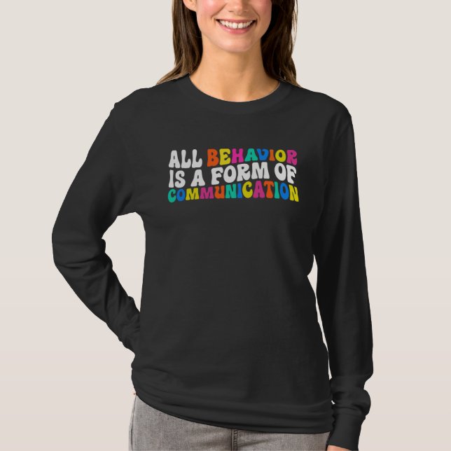 All Behavior Is A Form Of Communication Autism SPE T-Shirt (Vorderseite)