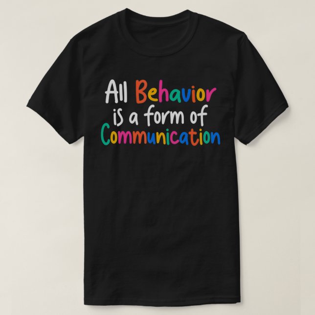 All Behavior Is A Form Of Communication  T-Shirt (Design vorne)