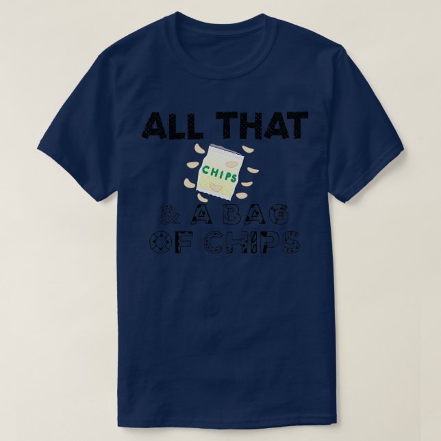 All das und eine Tasche Chips Zitat T-Shirt (Design vorne)