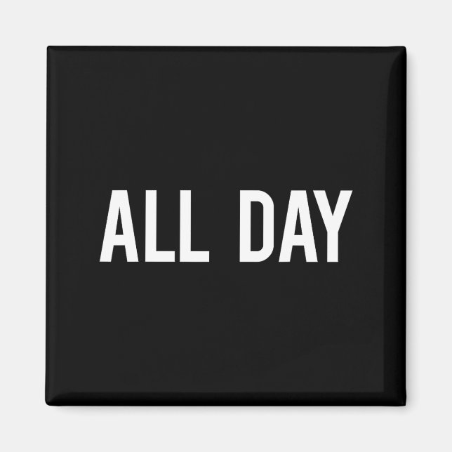 All Day Cool New Funny Every Day Fan Gift Tee  Magnet (Vorne)