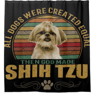 All Dog Were Created Equal Then God Made Shih Tzu Duschvorhang