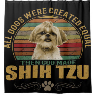 All Dog Were Created Equal Then God Made Shih Tzu Duschvorhang