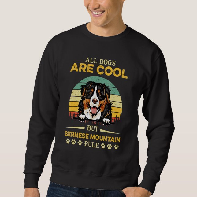 All Dogs Are Cool But Bernese Mountain Rule Father Sweatshirt (Vorderseite)