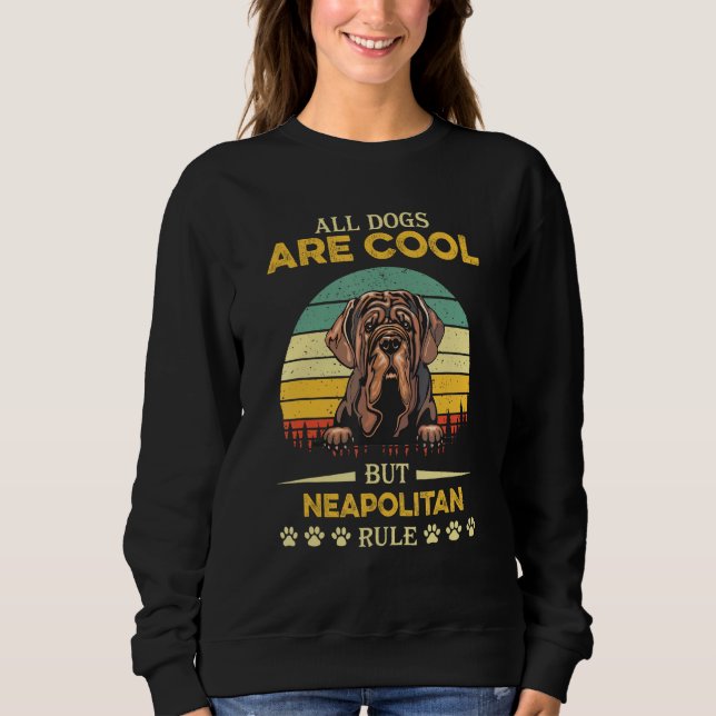 All Dogs Are Cool But Neapolitan Rule Father s Day Sweatshirt (Vorderseite)