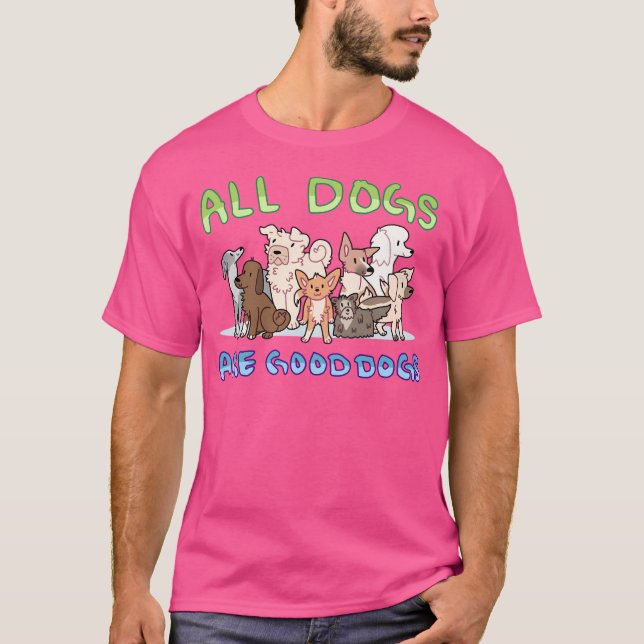 All Dogs Are Good Dogs T-Shirt (Vorderseite)