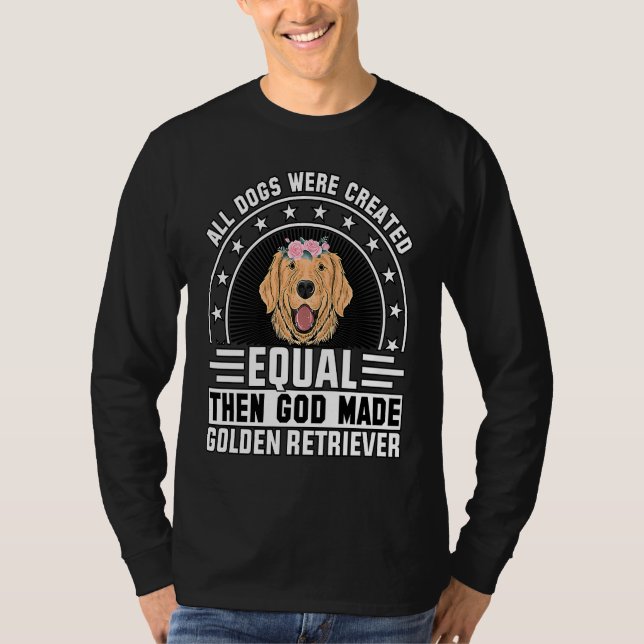 All Dogs were created equal then God made Golden R T-Shirt (Vorderseite)