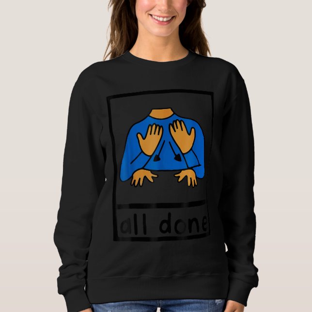 All Done Sign Language Speech Pathology AAC SPED T Sweatshirt (Vorderseite)