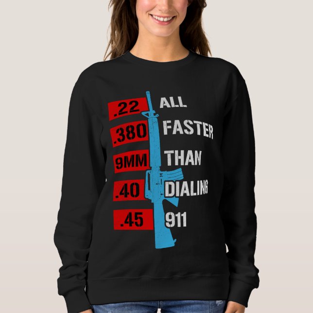 All Faster Than Dialing 911  Gun Caliber Gun Sweatshirt (Vorderseite)