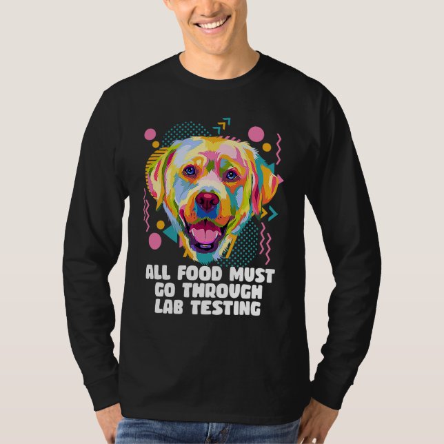 All Food Go Through Lab Testing Funny Labrador Ret T-Shirt (Vorderseite)