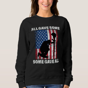 All Gave Some , Some Gave All - USA Army Sweatshirt