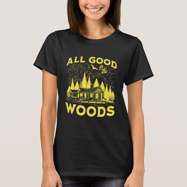All Good In The Woods Outdoors Wilderness Camping  T-Shirt (Vorderseite)