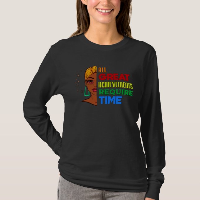 All Great Achievements Require Time Black Melanin  T-Shirt (Vorderseite)