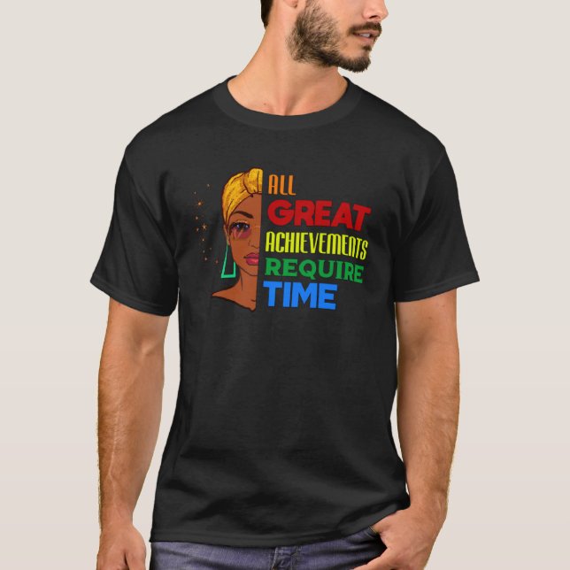 All Great Achievements Require Time Black Melanin  T-Shirt (Vorderseite)