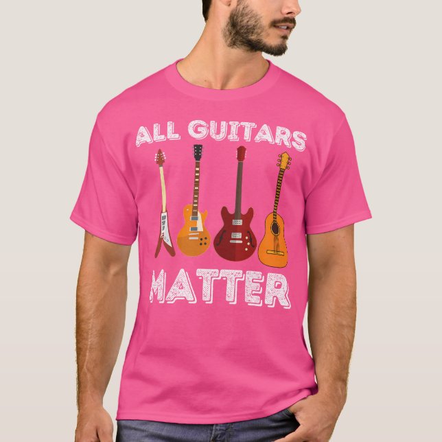 All Guitars Matter - Funny Guitar Lover  Guitarist T-Shirt (Vorderseite)