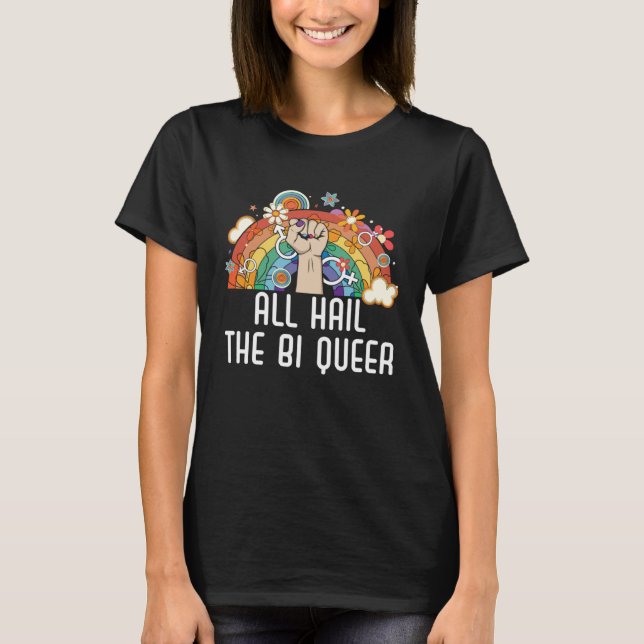 All Hail The Bi Queer Bisexual Rainbow Pride LGBTQ T-Shirt (Vorderseite)