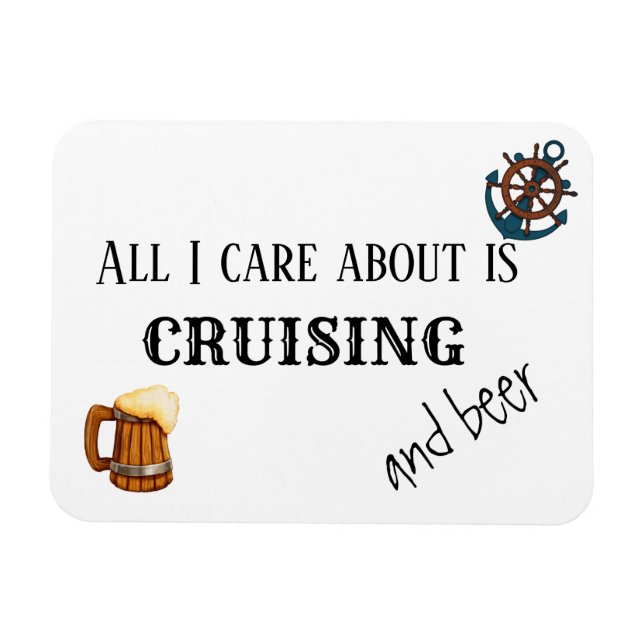 All I Care About is Cruising and Beer Magnet (Horizontal)
