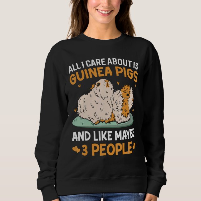 All I Care About Is Guinea Pigs And Like Maybe 3 P Sweatshirt (Vorderseite)