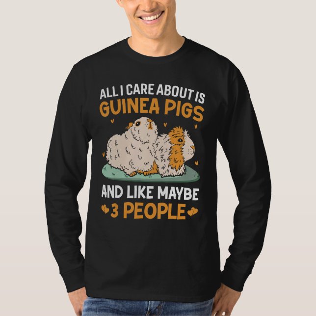 All I Care About Is Guinea Pigs And Like Maybe 3 P T-Shirt (Vorderseite)