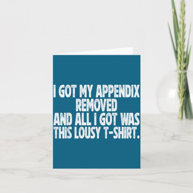All I Got I Got Removed Sarcastic Appendix Fun Karte (Vorderseite)