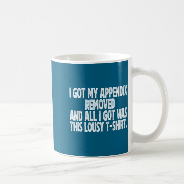 All I Got I Got Removed Sarcastic Appendix Laugh Kaffeetasse (Rechts)
