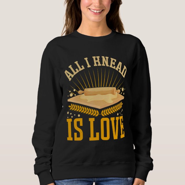 All I Knead Is Love  Bread Baking Sweatshirt (Vorderseite)