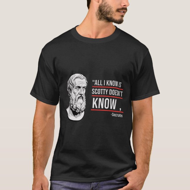 All i know scotty doesn't know funny socrates paro T-Shirt (Vorderseite)