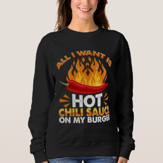 All I Like Is Hot Chili Sauce On Burgers Spicy Pep Sweatshirt